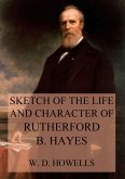 Sketch of the life and character of Rutherford B. Hayes (eBook, ePUB)