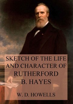 Sketch of the life and character of Rutherford B. Hayes (eBook, ePUB) - Howells, William Dean