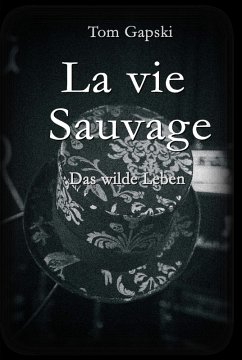 La vie Sauvage - das wilde Leben (eBook, ePUB) - Gapski, Tom