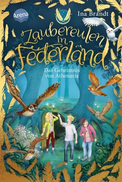 Das Geheimnis von Athenaria / Zaubereulen in Federland Bd.1 - Brandt, Ina
