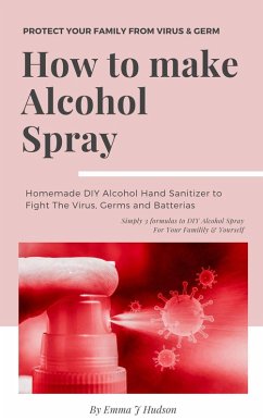 How To Make Alcohol Spray (eBook, ePUB) - Hudson, Emma J