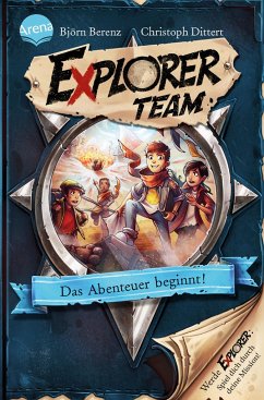 Das Abenteuer beginnt! / Explorer Team Bd.1 - Berenz, Björn;Dittert, Christoph