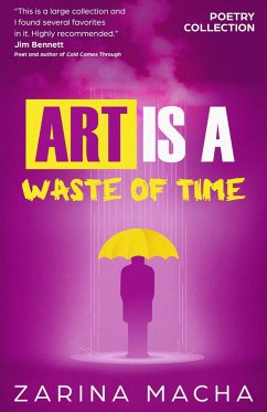 Art is a Waste of Time: Poetry Collection (eBook, ePUB) - Macha, Zarina