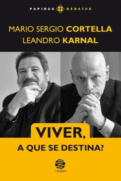 Viver, a que se destina? (eBook, ePUB) - Cortella, Mario Sergio; Karnal, Leandro