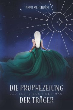 Die Prophezeiung der Träger - Das erste Buch der Magi (eBook, ePUB) - Mehlhorn, Fanni