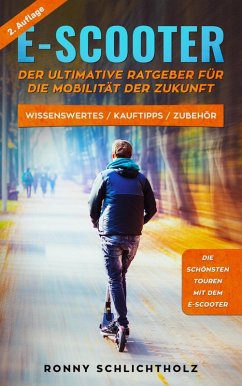 E-Scooter - Der ultimative Ratgeber für die Mobilität der Zukunft (eBook, ePUB) - Schlichtholz, Ronny