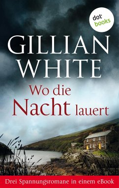 Wo die Nacht lauert: Drei Spannungsromane in einem eBook (eBook, ePUB) - White, Gillian