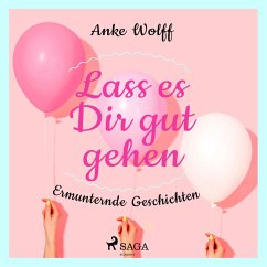 Lass es Dir gut gehen - Ermunternde Geschichten (MP3-Download) - Wolff, Anke