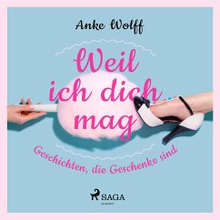 Weil ich dich mag - Geschichten, die Geschenke sind (MP3-Download) - Wolff, Anke