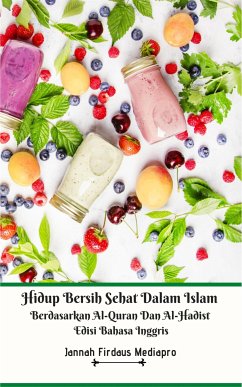 Hidup Bersih Sehat Dalam Islam Berdasarkan Al-Quran Dan Al-Hadist Edisi Bahasa Inggris (eBook, ePUB) - Firdaus Mediapro, Jannah