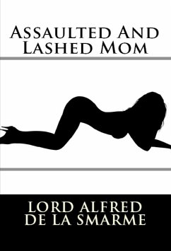 Assaulted And Lashed Mom: Taboo Erotica (eBook, ePUB) - Alfred De la Smarme, Lord