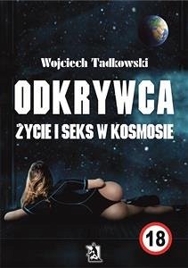 Odkrywca. Życie i seks w kosmosie (eBook, ePUB) - Tadkowski, Wojciech