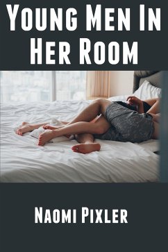 Young Men In Her Room: Extreme Taboo Older Woman Erotica (eBook, ePUB) - Pixler, Naomi