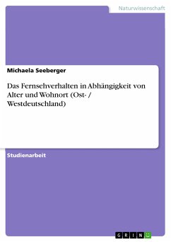 Das Fernsehverhalten in Abhängigkeit von Alter und Wohnort (Ost- / Westdeutschland) (eBook, PDF)