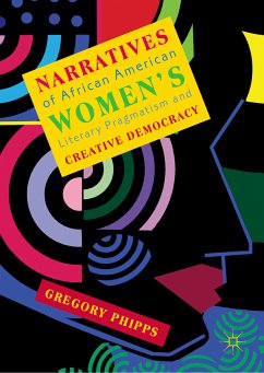 Narratives of African American Women's Literary Pragmatism and Creative Democracy (eBook, PDF) - Phipps, Gregory