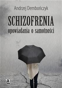 SCHIZOFRENIA opowiadania o samotności (eBook, ePUB) - Dembończyk, Andrzej