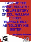 Last of the Great Scouts : the life story of Col. William F. Cody, &quote;Buffalo Bill&quote; as told by his sister (eBook, ePUB)