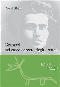 Gramsci nel cieco carcere degli eretici (eBook, PDF) - Ghetti, Noemi