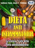 Dieta Antinfiammatoria - La Scienza E L'arte Della Dieta Antinfiammatoria (eBook, ePUB)