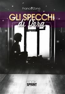 Gli specchi di Vera (eBook, ePUB) - Zona, Franca