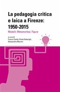 La pedagogia critica e laica a Firenze: 1950-2015 (eBook, PDF) - Alessandro, Mariani,; Franco, Cambi,; Paolo, Federighi,
