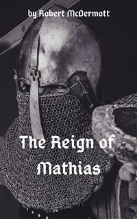 The Reign of Mathias (eBook, ePUB) - McDermott, Robert