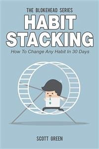 Habit Stacking : How To Change Any Habit In 30 Days (eBook, ePUB) - Green, Scott