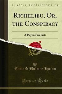 Richelieu; Or, the Conspiracy (eBook, PDF)