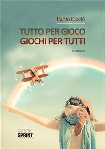 Tutto per gioco - Giochi per tutti (eBook, ePUB) - Cicciò, Fabio