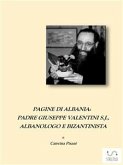 Pagine di Albania. Padre Giuseppe Valentini S.J., Albanologo e Bizantinista (eBook, ePUB)