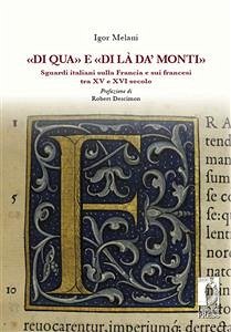 «Di qua» e «di là da’ monti». Sguardi italiani sulla Francia e sui francesi tra XV e XVI secolo (eBook, ePUB) - Melani, Igor