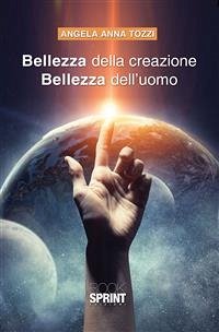 Bellezza della creazione. Bellezza dell'uomo (eBook, ePUB) - Anna Tozzi, Angela