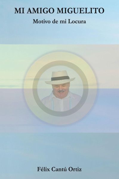 Mi Amigo Miguelito Motivo De Mi Locura (eBook, ePUB) Mi Amigo Miguelito Motivo De Mi Locura (eBook, ePUB)