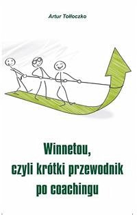 Winnetou, czyli krótki przewodnik po coachingu (eBook, ePUB) - Tołłoczko, Artur