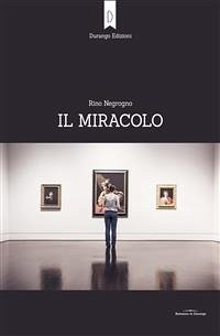 Il miracolo (eBook, ePUB) - Negrogno, Rino