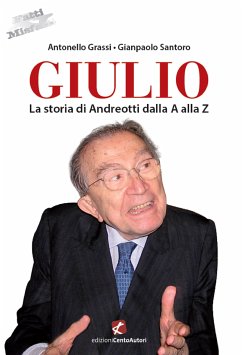 Giulio. La storia di Andreotti dalla A alla Z (eBook, ePUB) - Grassi, Antonello; Santoro, Gianpaolo