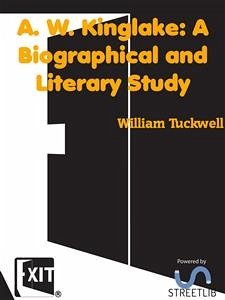 A. W. Kinglake: A Biographical and Literary Study (eBook, ePUB) - Tuckwell, William