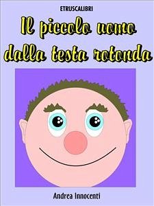 Il piccolo uomo dalla testa rotonda (eBook, ePUB) - Innocenti, Andrea