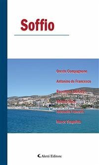 Soffio (eBook, ePUB) - Compagnone, Oreste; Jadicicco, Rosemary; Noce, Viviana; Pansolli, Antonella; Stagnitta, Marco; de Francesco, Antonino