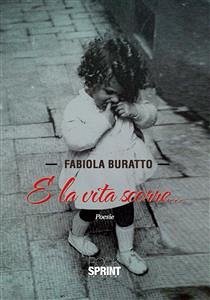 E la vita scorre (eBook, ePUB) - Buratto, Fabiola