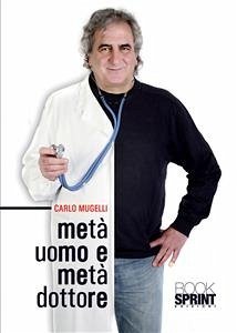 Metà uomo e metà dottore (eBook, ePUB) - Mugelli, Carlo