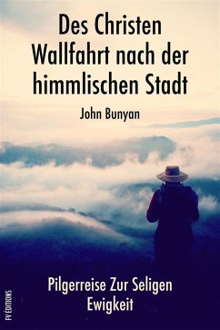Des Christen Wallfahrt nach der himmlischen Stadt (eBook, ePUB) - Bunyan, John