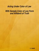 Acting Under Color of Law - With Sample Color of Law Form and Affidavit of Truth (eBook, ePUB)