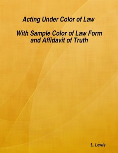 Acting Under Color of Law - With Sample Color of Law Form and Affidavit of Truth (eBook, ePUB) - Lewis, L.