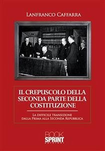 Il crepuscolo della seconda parte della Costituzione (eBook, ePUB) - Caffara, Lanfranco