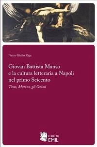 Giovan Battista Manso e la cultura letteraria a Napoli nel primo Seicento (eBook, PDF) - Giulio Riga, Pietro