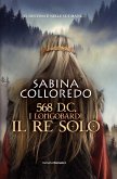 568 d.c. I Longobardi - Il re solo (eBook, ePUB)
