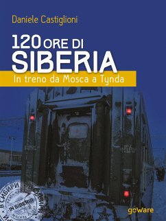 120 ore di Siberia. In treno da Mosca a Tynda (eBook, ePUB) - Castiglioni, Daniele