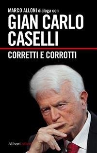 Gian Carlo Caselli. Corretti e corrotti (eBook, ePUB) - Alloni, Marco
