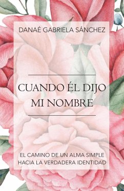 Cuando Él Dijo Mi Nombre (eBook, ePUB) - Sánchez, Danaé Gabriela